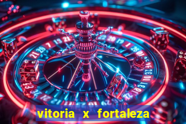 vitoria x fortaleza onde assistir